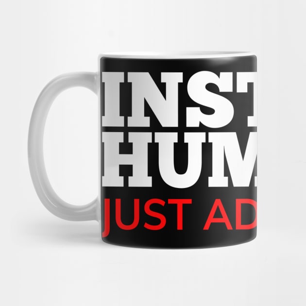 Instant Human Just Add Coffee. Funny Coffee Lover Gift. White and Red by That Cheeky Tee